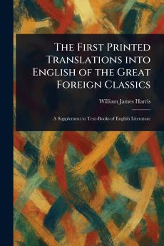 First Printed Translations Into English of the Great Foreign Classics