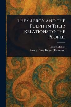 Clergy and the Pulpit in Their Relations to the People.