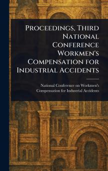 Proceedings Third National Conference Workmen's Compensation for Industrial Accidents