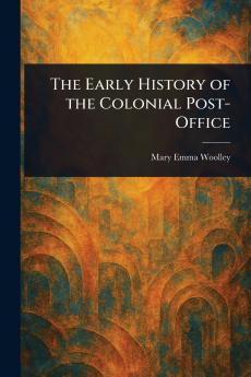 Early History of the Colonial Post-Office