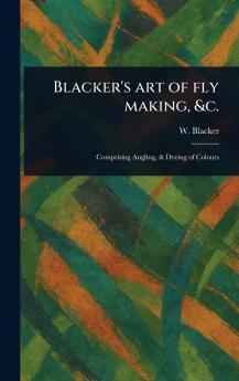 Blacker's Art of Fly Making &c.