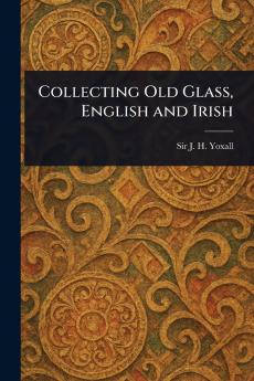 Collecting Old Glass English and Irish