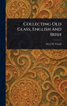 Collecting Old Glass English and Irish