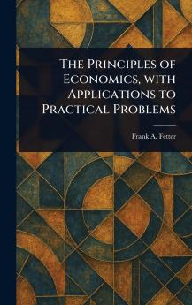 Principles of Economics With Applications to Practical Problems