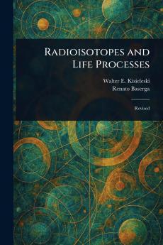 Radioisotopes and Life Processes
