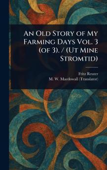 Old Story of My Farming Days Vol. 3 (of 3). / (Ut Mine Stromtid)