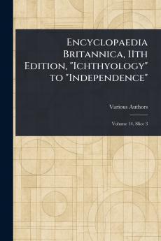 Encyclopaedia Britannica 11th Edition Ichthyology to Independence