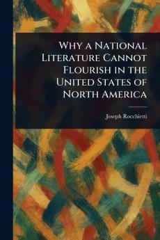 Why a National Literature Cannot Flourish in the United States of North America