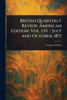 British Quarterly Review American Edition Vol. LIV / July and October 1871