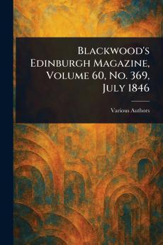Blackwood's Edinburgh Magazine Volume 60 No. 369 July 1846