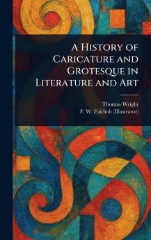 History of Caricature and Grotesque in Literature and Art