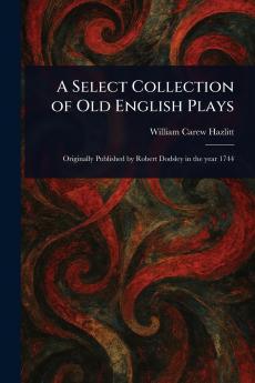 Select Collection of Old English Plays