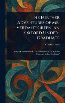 Further Adventures of Mr. Verdant Green an Oxford Under-Graduate