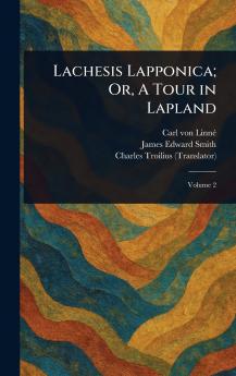 Lachesis Lapponica; Or A Tour in Lapland