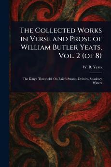 Collected Works in Verse and Prose of William Butler Yeats Vol. 2 (of 8)