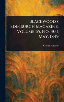 Blackwood's Edinburgh Magazine Volume 65 No. 403 May 1849