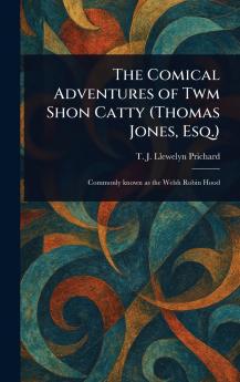 Comical Adventures of Twm Shon Catty (Thomas Jones Esq.)