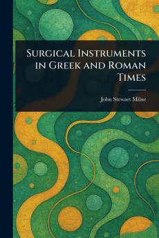 Surgical Instruments in Greek and Roman Times