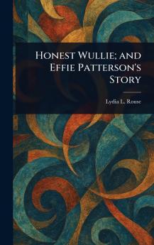 Honest Wullie; and Effie Patterson's Story