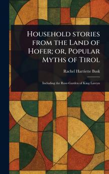 Household Stories From the Land of Hofer; or Popular Myths of Tirol