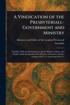Vindication of the Presbyteriall-Government and Ministry