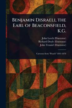 Benjamin Disraeli the Earl of Beaconsfield K.G.