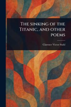 Sinking of the Titanic and Other Poems