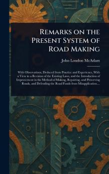 Remarks on the Present System of Road Making