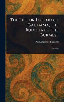 Life or Legend of Gaudama the Buddha of the Burmese