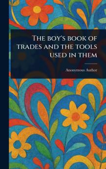 Boy's Book of Trades and the Tools Used in Them