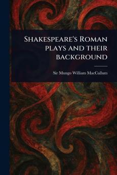 Shakespeare's Roman Plays and Their Background