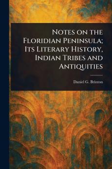 Notes on the Floridian Peninsula; Its Literary History Indian Tribes and Antiquities