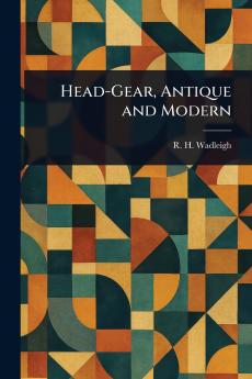 Head-Gear Antique and Modern