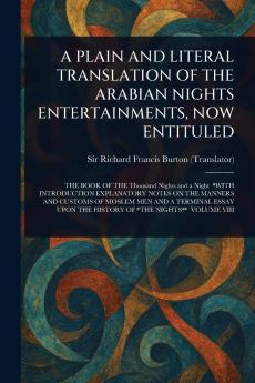 Plain and Literal Translation of the Arabian Nights Entertainments Now Entituled