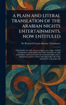 Plain and Literal Translation of the Arabian Nights Entertainments Now Entituled