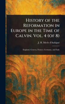 History of the Reformation in Europe in the Time of Calvin. Vol. 4 (of 8)