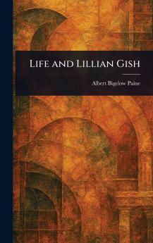 Life and Lillian Gish