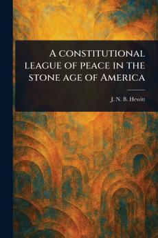 Constitutional League of Peace in the Stone Age of America