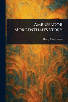 Ambassador Morgenthau's Story