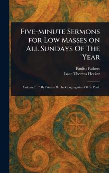 Five-minute Sermons for Low Masses on All Sundays Of The Year