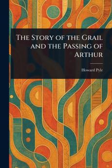 Story of the Grail and the Passing of Arthur