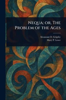 Nequa; or The Problem of the Ages