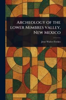 Archeology of the Lower Mimbres Valley New Mexico