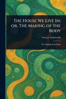 House We Live In; or The Making of the Body