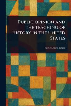 Public Opinion and the Teaching of History in the United States