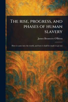 Rise Progress and Phases of Human Slavery