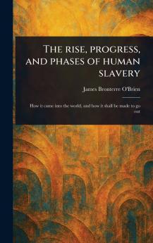 Rise Progress and Phases of Human Slavery