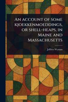 Account of Some Kjoekkenmoeddings or Shell-heaps in Maine and Massachusetts