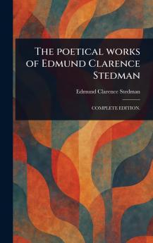 Poetical Works of Edmund Clarence Stedman