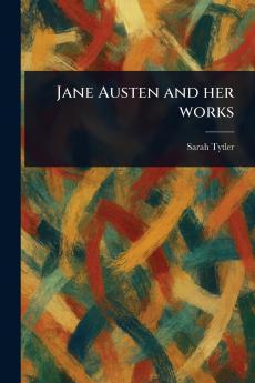 Jane Austen and Her Works
